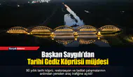 Başkan Saygılı’dan Tarihi Gediz Köprüsü müjdesi
