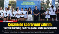 Çeşme’de spora yeni yatırım: 16 Eylül Kurtuluş Parkı’na padel kortu kazandırıldı