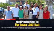 Yeni Parti Çeşme’de Üye Sayısı 1.000’i Aştı