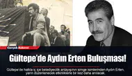 Gültepe’de Aydın Erten Buluşması!