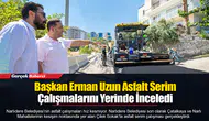 Başkan Erman Uzun Asfalt Serim Çalışmalarını Yerinde İnceledi