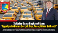 Şoförler Odası Başkanı Özkan: “İşgaliye İddiaları Gerçek Dışı, Amaç İtibar Suikastı!”
