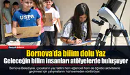 Geleceğin bilim insanları atölyelerde buluşuyor