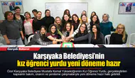 Karşıyaka Belediyesi’nin kız öğrenci yurdu yeni döneme hazır