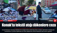 Konak'ta tekstil atığı dökenlere ceza