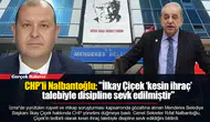 CHP'li Nalbantoğlu: "İlkay Çiçek ‘kesin ihraç’ talebiyle disipline sevk edilmiştir"