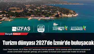 Turizm dünyası 2027’de İzmir’de buluşacak