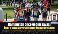 Kampüsten önce geçim savaşı...  İzmir'e gelen üniversitelilerin ekonomik çıkmazı