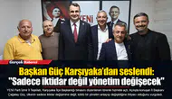 Başkan Güç Karşıyaka’dan seslendi: "Sadece iktidar değil yönetim değişecek"