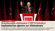 Kılıçdaroğlu ekibinden CHP'li belediye başkanlarına ağustos ayı ültimatomu