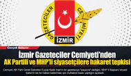 İzmir Gazeteciler Cemiyeti'nden AK Partili ve MHP'li siyasetçilere hakaret tepkisi