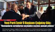 Yeni Parti İzmir İl Başkanı Çağatay Güç: “Romanların sorunlarını seçimden seçime anmak yetmez”