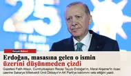 Erdoğan, masasına gelen o ismin üzerini düşünmeden çizdi