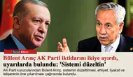 Bülent Arınç AK Parti iktidarını ikiye ayırdı, uyarılarda bulundu: 'Sistemi düzeltin'