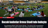 Bucalı kadınlar Arena Stadı’nda buluştu