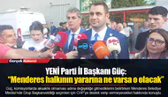 YENİ Parti İl Başkanı Güç: “Menderes halkının yararına ne varsa o olacak”