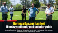 Bornova’da spor hamlesi: 5 tesis yenilendi, yeni sahalar yolda