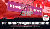CHP Menderes'te grubunu tutamadı!