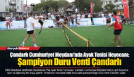 Çandarlı Cumhuriyet Meydanı’nda Ayak Tenisi Heyecanı: Şampiyon Duru Venti Çandarlı