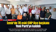 İzmir'de 78 eski CHP ilçe başkanı Yeni Parti'ye katıldı