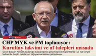 CHP MYK ve PM toplanıyor: Kurultay takvimi ve af talepleri masada