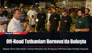 Off-Road Tutkunları Bornova’da Buluştu
