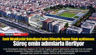 İzmir Büyükşehir Belediyesi’nden Zübeyde Hanım Stadı açıklaması: Süreç emin adımlarla ilerliyor