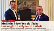 Muhittin Böcek'ten ek ifade: İmamoğlu 15 milyon euro istedi