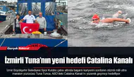 İzmirli Tuna’nın yeni hedefi Catalina Kanalı
