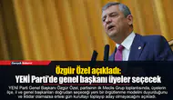 Özgür Özel açıkladı: YENİ Parti'de genel başkanı üyeler seçecek
