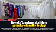 Bayraklı’da evlenecek çiftlere gelinlik ve damatlık desteği