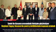 İzmir ile Kosova arasındaki iletişim güçleniyor