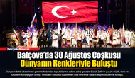 Balçova’da 30 Ağustos Coşkusu Dünyanın Renkleriyle Buluştu