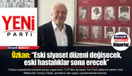 Özkan: “Eski siyaset düzeni değişecek, eski hastalıklar sona erecek”