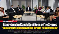 Günaydın’dan Konak Kent Konseyi’ne Ziyaret: “Demokrasi ve Cumhuriyet İçin Birlikte Yol Yürüyeceğiz”