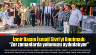 İzmir Basını İsmail Sivri’yi Unutmadı: “Zor zamanlarda yolumuzu aydınlatıyor"