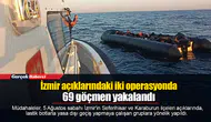 İzmir açıklarındaki iki operasyonda 69 göçmen yakalandı