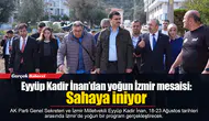Eyyüp Kadir İnan’dan yoğun İzmir mesaisi: Sahaya iniyor