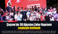 Çeşme’de 30 Ağustos Zafer Bayramı coşkuyla kutlandı