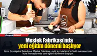 Meslek Fabrikası’nda yeni eğitim dönemi başlıyor