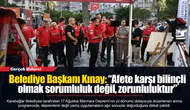 Belediye Başkanı Kınay: “Afete karşı bilinçli olmak sorumluluk değil, zorunluluktur”