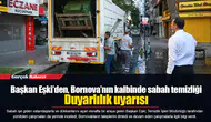 Başkan Eşki’den, Bornova’nın kalbinde sabah temizliği