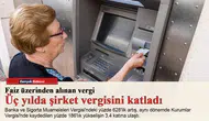 Faiz üzerinden alınan vergi üç yılda şirket vergisini katladı