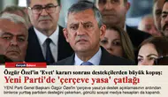 Özgür Özel'in 'Evet' kararı sonrası destekçilerden büyük kopuş: Yeni Parti'de 'çerçeve yasa' çatlağı