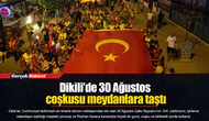 Dikili’de 30 Ağustos coşkusu meydanlara taştı