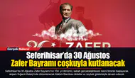 Seferihisar’da 30 Ağustos Zafer Bayramı coşkuyla kutlanacak