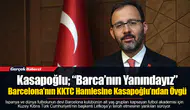 Kasapoğlu; “Barca’nın Yanındayız”  Barcelona’nın KKTC Hamlesine Kasapoğlu’ndan Övgü