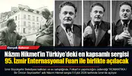 Nâzım Hikmet’in Türkiye’deki en kapsamlı sergisi 95. İzmir Enternasyonal Fuarı ile birlikte açılacak