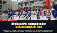 Büyükşehir’in Balkan dansları kursunda coşkulu final