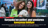 Karşıyaka’nın patileri, yeni yuvalarına kavuşmayı bekliyor